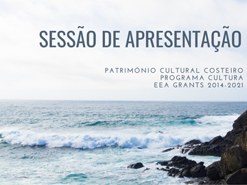 Sessão de Apresentação dos Projetos Financiados - Património Cultural Costeiro