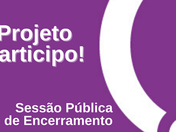 Sessão Pública de Encerramento do Projeto Participo!