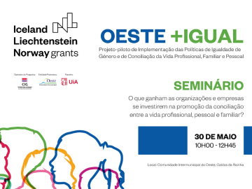 Projeto OESTE + IGUAL promove Seminário sobre conciliação entre a vida profissional, pessoal e familiar