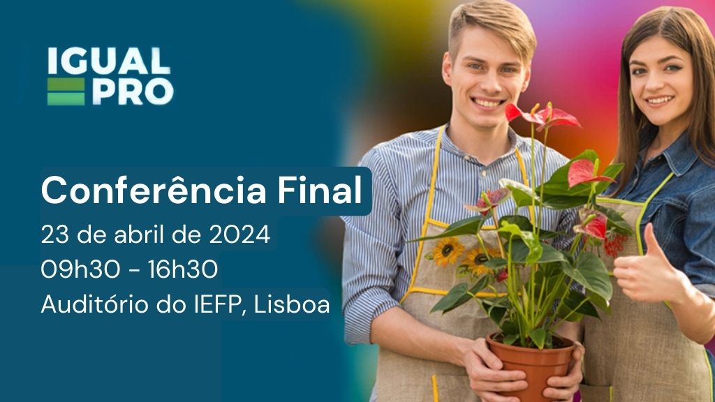 Conferência Final do projeto Igual Pro – As Profissões não têm Género